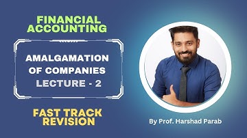 Financial Accounting | Fast-Track Revision | Amalgamation of Companies by Prof. Harsh Parab