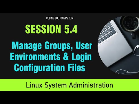 Linux System Administration: Session 5.4 -Manage Groups, Setting Users & Login Configuration