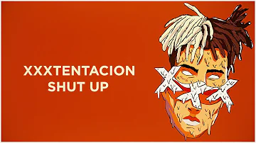XXXTENTACION -  SHUT UP (Lyrics)