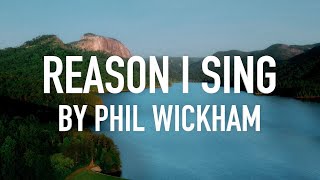 Reason I Sing (Acoustic) by Phil WIckham [Lyric Video]
