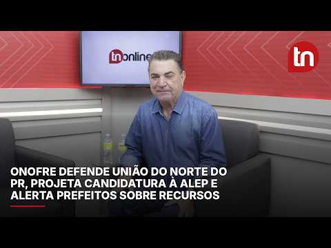 Onofre defende união do Norte do PR, projeta candidatura à Alep e alerta prefeitos sobre recursos