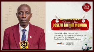 CELEBRATING THE LIFE OF RETIRED ELDER JOSEPH GITHIRI MUKUNA