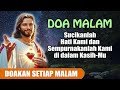 DOA MALAM 🔵 Sucikanlah Hati Kami dan Sempurnakanlah Kami di dalam Kasih-Mu ( Doakan Setiap Malam )