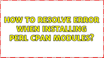 Ubuntu: How to resolve error when installing Perl CPAN modules?