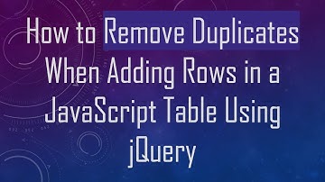 How to Remove Duplicates When Adding Rows in a JavaScript Table Using jQuery