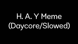 H.A.Y Meme (Daycore/Slowed)