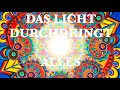 Das licht durc.ringt alles 