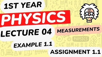 Example 1.1 Assignment 1.1|Physics 1st Year Chapter 1 |Measurement | Lecture 4 | Supplementary Unit