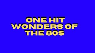 ONE HIT WONDERS OF THE 80s