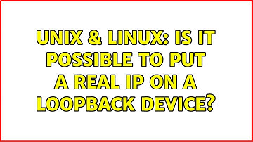 Unix & Linux: Is it possible to put a real IP on a loopback device? (4 Solutions!!)