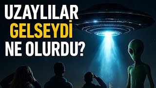 Uzaylılar Dünyaya Gelse Ne Olur?