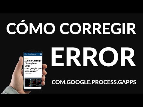 ¿Cómo Corregir / Arreglar el Error com.google.process.gapps?