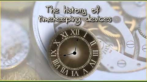 11 Action. Module 4. The  history of time keeping devices