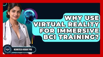 Why Use Virtual Reality For Immersive BCI Training? - Neurotech Insight Pro