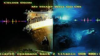 Celine Dion - My heart will go on (arif ressmann back 2 titanic DUB RMX)