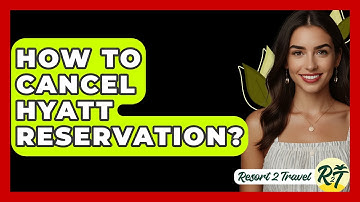 How To Cancel Hyatt Reservation? - Resort 2 Travel