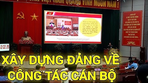 Xây Dựng Đảng Về Công Tác Cán Bộ Theo Nghị Quyết Đại Hội XIII Của Đảng 2021| PAK
