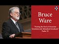 Bruce Ware | &quot;Fearing the God of Awesome Greatness and Abundant Goodness&quot;