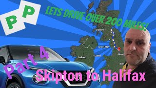 Lets drive over 200 miles - Pt 4 - Skipton to Halifax