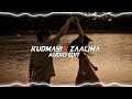 Kudmayi x zaalima  edit audio