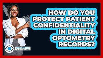 How Do You Protect Patient Confidentiality In Digital Optometry Records? - Optometry Knowledge Base