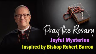 Saturday Rosary •Joyful Mysteries | Inspired by Bishop Robert Barron