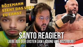 Santo REAGIERT / auf LIEBE AUS DER ERSTEN LKW LADUNG VON BÖZERBUBI !