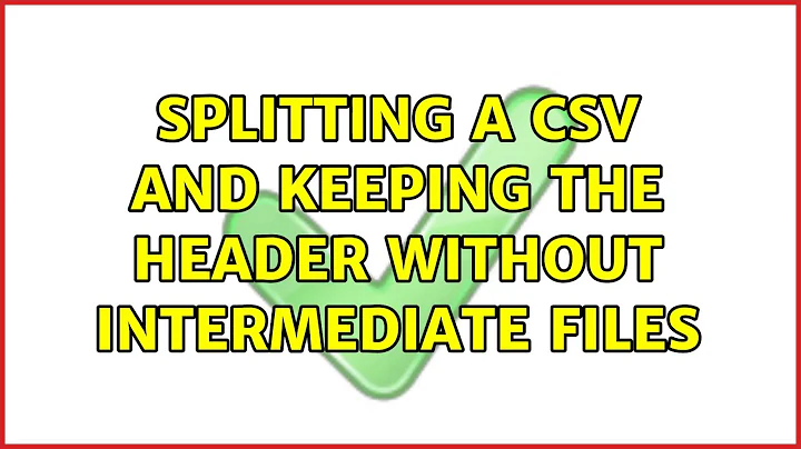 splitting a CSV and keeping the header without intermediate files