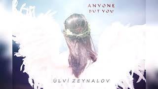 Emotional Sad Music Anyone But You Ülvi Zeynalov