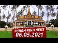 Phnom Penh News 06.05.2021