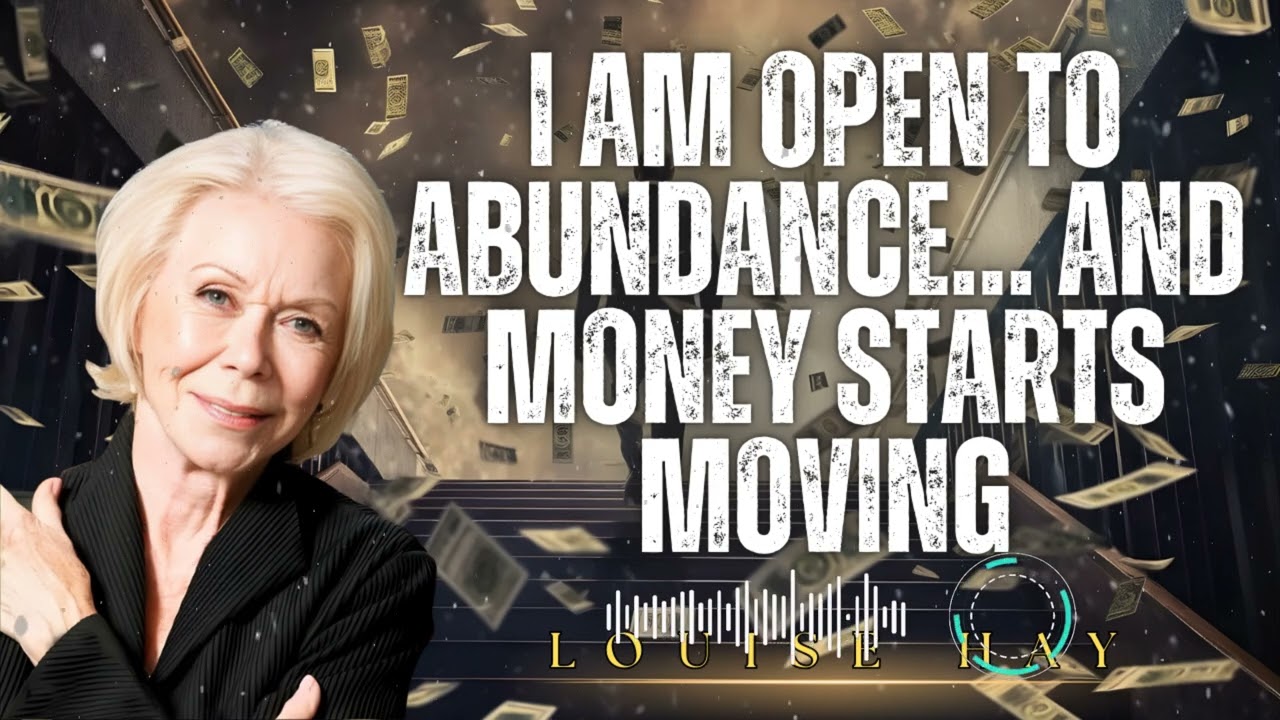 Louise Hay _ I AM OPEN TO ABUNDANCE… AND MONEY STARTS MOVING