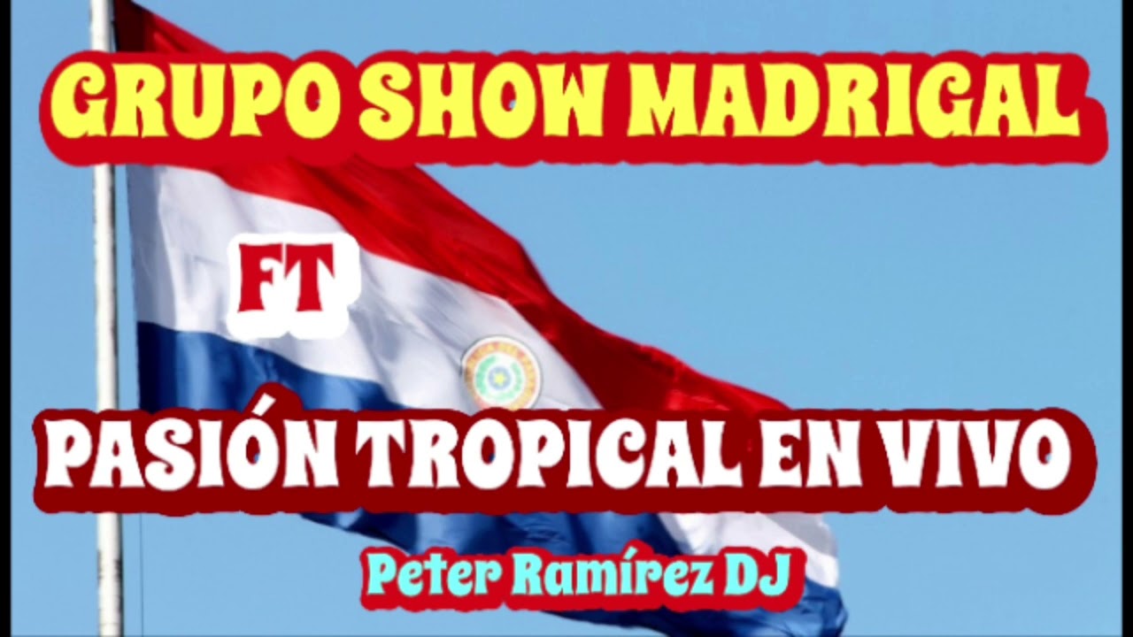 GRUPO SHOW MADRIGAL FT. PASION TROPICAL EN VIVO SUPER BAILABLES
