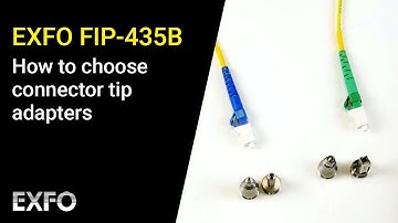 EXFO FIP-435B: How to choose connector tip adapters