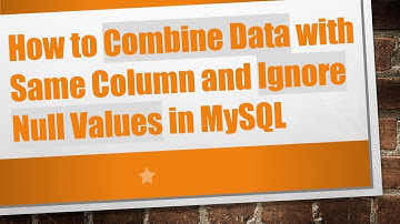 How to Combine Data with Same Column and Ignore Null Values in MySQL
