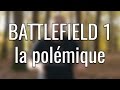 BATTLEFIELD 1, la polémique et l'histoire dans le jeux vidéo