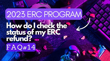ERC Program FAQ #14 "How do I check the status of my ERC refund?"