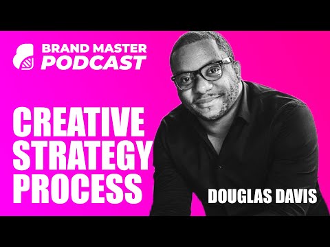 The Creative Strategy Framework & Process (With Douglas Davis)