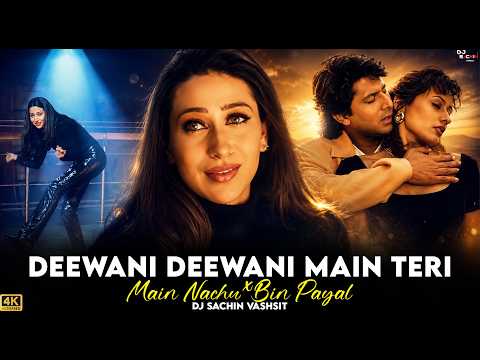 Deewani Deewani Main Teri X Main Nachu Bin Payal  - 4k Mashup Dj Sachin | 90s Bollywood Remix 2026