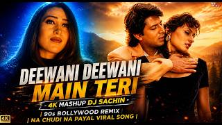 Deewani Deewani Main Teri - 4k Mashup Dj Sachin | 90s Bollywood Remix | Na chudi Na payal Viral Song