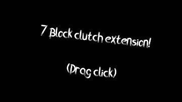 Insane 7 and 6 block clutch extensions (Drag Click)