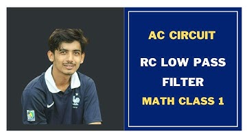 109. RC Low Pass Filter Math Class 1 || AC Circuit Bangla Tutorial