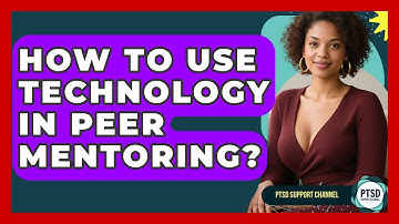 How To Use Technology In Peer Mentoring? - PTSD Support Channel