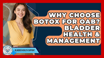 Why Choose Botox For OAB? Bladder Health & Management - Bladder Health Support