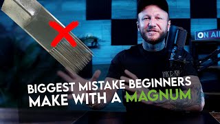 Magnum TATTOOING 101: Use Them Without Making This Costly Mistake