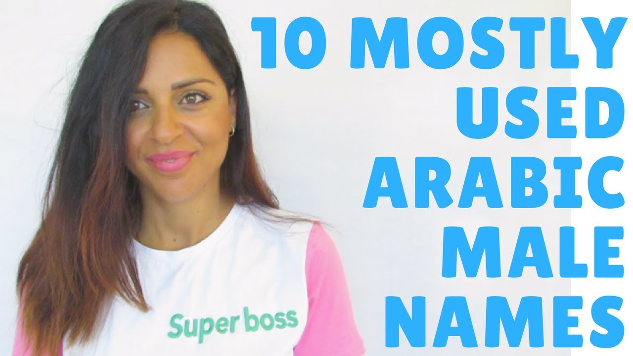 10 Most Used Arabic Names And Their Meanings Male Version Youtube 