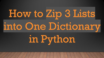 How to Zip 3 Lists into One Dictionary in Python