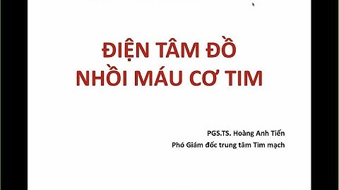 Khóa học ECG P4: Điện tâm đồ Nhồi máu cơ tim  | PGS.TS Hoàng Anh Tiến