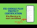 How to fix device not certified  100 working trick