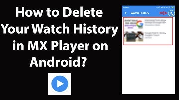 How to Delete Your Watch History in MX Player on Android?