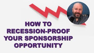 How to Recession-Proof Your Sponsorship Opportunity